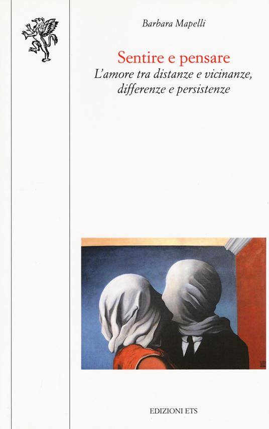 Sentire e pensare. L'amore tra distanze e vicinanze, differenze e persistenze - Barbara Mapelli - copertina