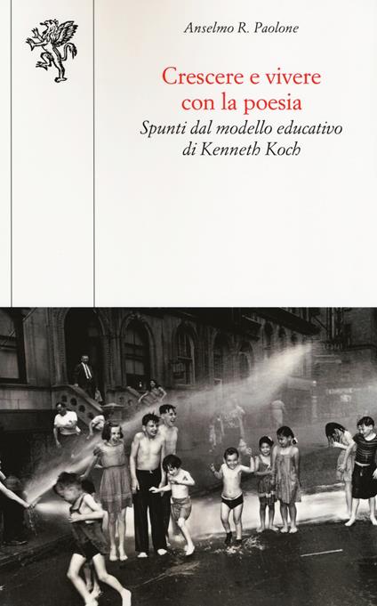 Crescere e vivere con la poesia. Spunti dal modello educativo di Kenneth Koch - Anselmo Roberto Paolone - copertina