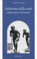 Atletismo della virtù. Sulla «philía» in Aristotele