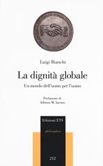 La dignità globale. Un mondo dell’uomo per l’uomo