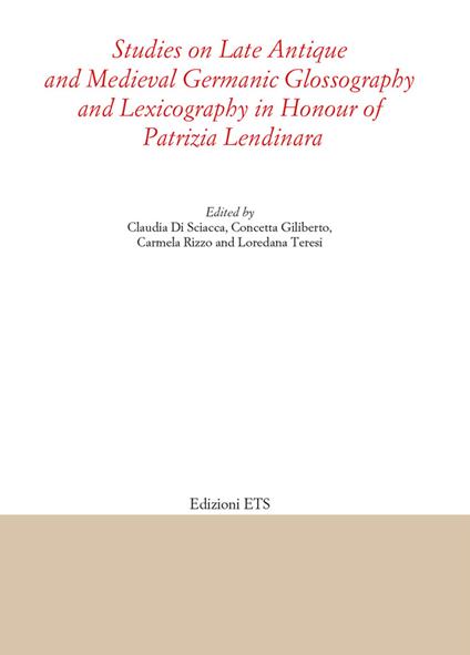 Studies on late antique and medieval Germanic glossography and lexicography in honour of Patrizia Lendinara - copertina