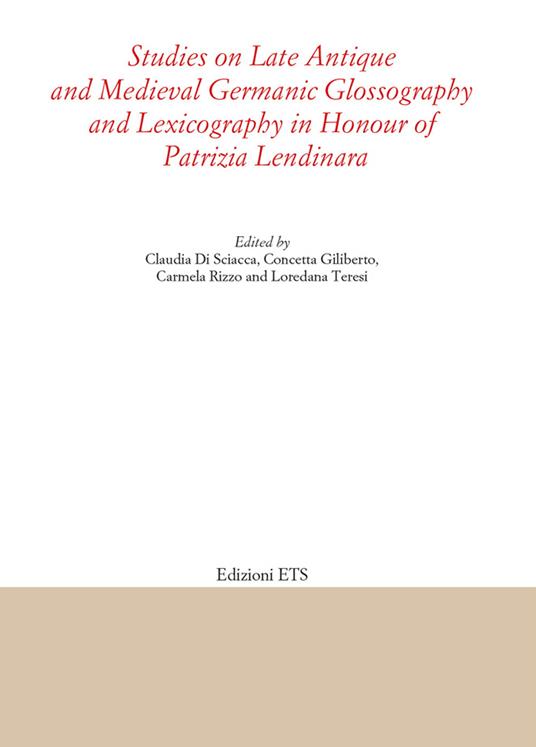 Studies on late antique and medieval Germanic glossography and lexicography in honour of Patrizia Lendinara - copertina