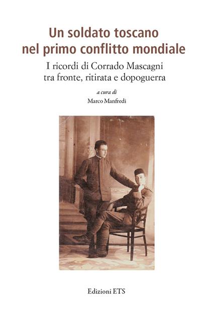 Un soldato toscano nel primo conflitto mondiale. I ricordi di Corrado Mascagni tra fronte, ritirata e dopoguerra - copertina