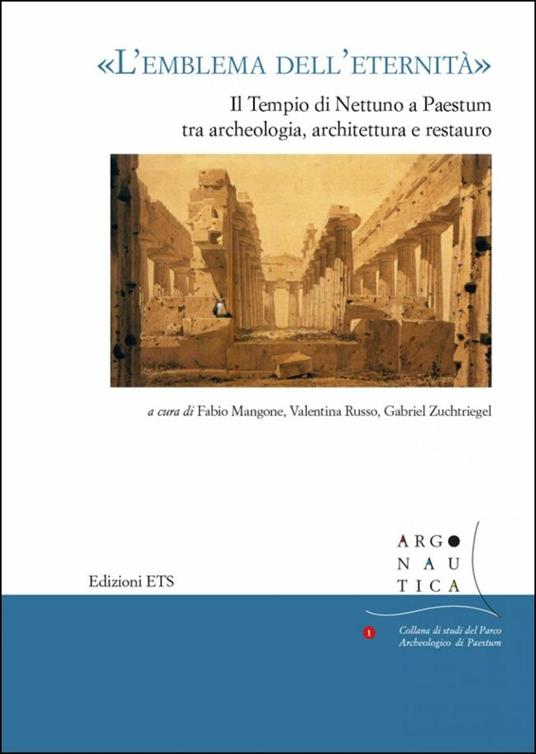 «L'emblema dell'eternità». Il tempio di Nettuno a Paestum tra archeologia, architettura e restauro. Atti del seminario (Napoli, 12 maggio 2017) - copertina