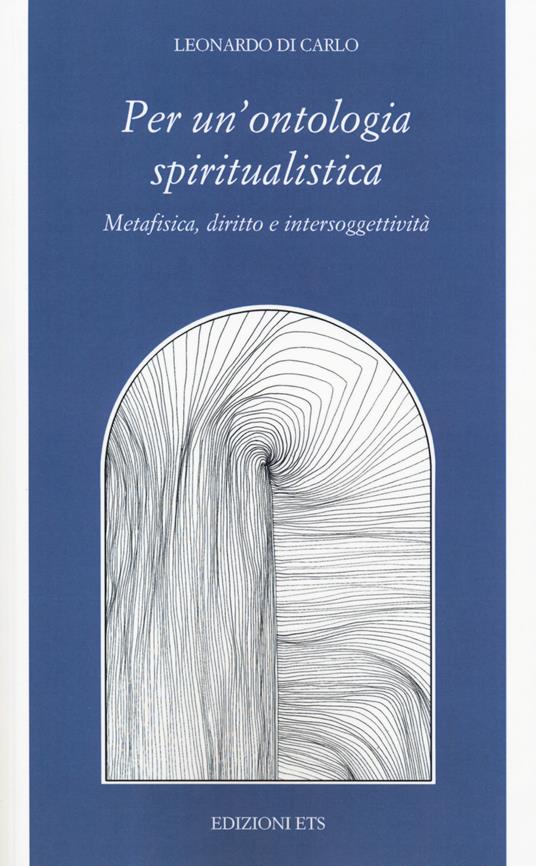 Per una ontologia spiritualistica. Metafisica, diritto e intersoggettività - Leonardo Di Carlo - copertina