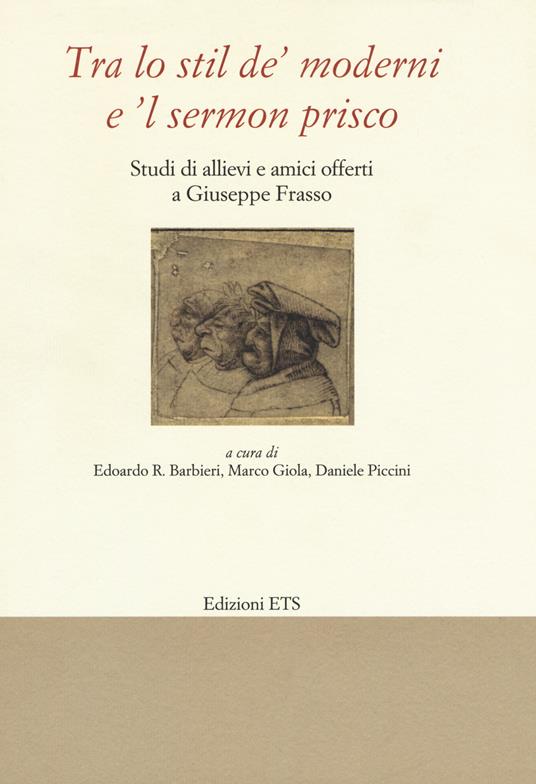 «Tra lo stil de' moderni e il sermon Prisco». Studi di allievi e amici offerti a Giuseppe Frasso - copertina