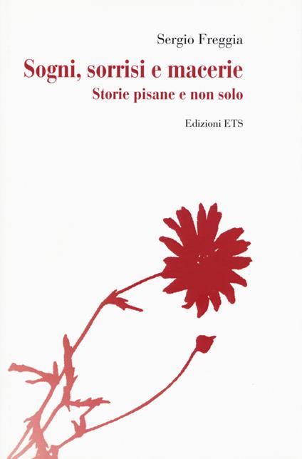 Sogni, sorrisi e macerie. Storie pisane e non solo - Sergio Freggia - copertina