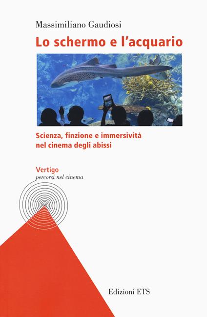 Lo schermo e l'acquario. Scienza, finzione e immersività nel cinema degli abissi - Massimiliano Gaudiosi - copertina