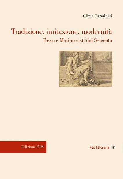 Tradizione, imitazione, modernità. Tasso e Marino visti dal Seicento - Clizia Carminati - copertina