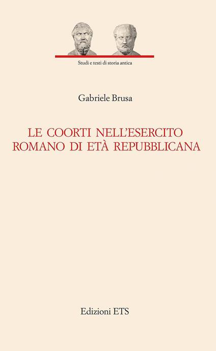 Le coorti nell'esercito romano di età repubblicana - Gabriele Brusa - copertina