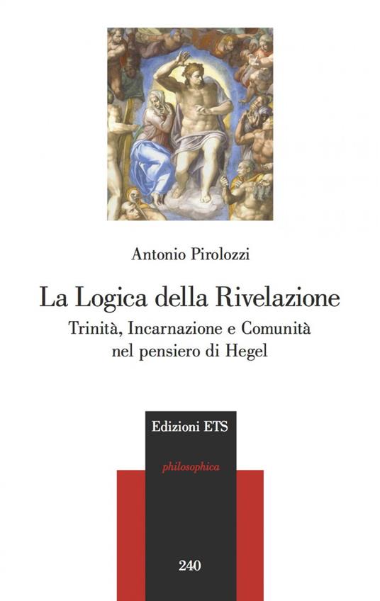 La logica della Rivelazione. Trinità, incarnazione e comunità nel pensiero di Hegel - Antonio Pirolozzi - copertina