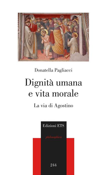 Dignità umana e vita morale. La via di Agostino - Donatella Pagliacci - copertina