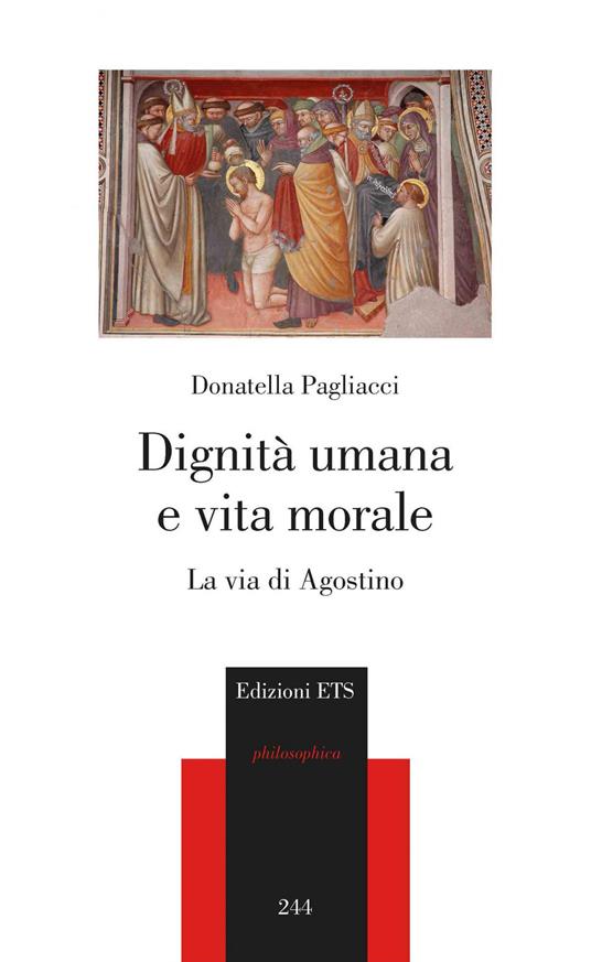 Dignità umana e vita morale. La via di Agostino - Donatella Pagliacci - copertina