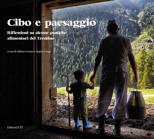 Cibo e paesaggio. Riflessioni su alcune pratiche alimentari del Trentino - copertina