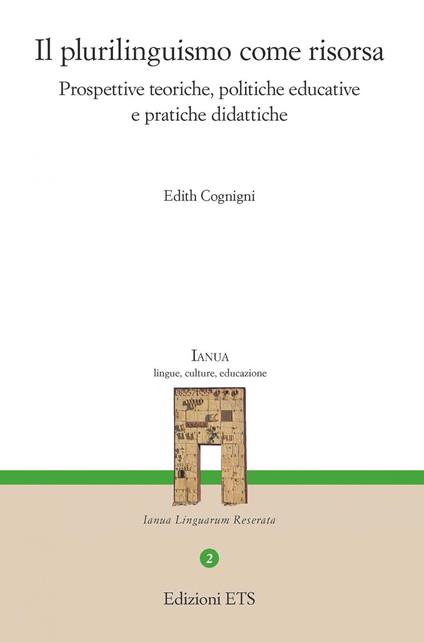 Il plurilinguismo come risorsa. Prospettive teoriche, politiche educative e pratiche didattiche - Edith Cognigni - copertina