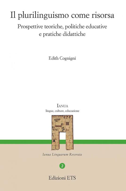 Il plurilinguismo come risorsa. Prospettive teoriche, politiche educative e pratiche didattiche - Edith Cognigni - copertina