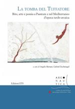 La tomba del Tuffatore. Rito, arte e poesia a Paestum e nel Mediterraneo d'epoca tardo-arcaica