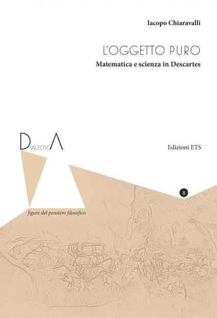 L'oggetto puro. Matematica e scienza in Descartes - Iacopo Chiaravalli - copertina