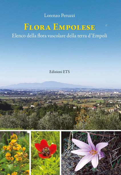 Flora empolese. Elenco della flora vascolare della terra d'Empoli - Lorenzo  Peruzzi - Libro - Edizioni ETS - | laFeltrinelli