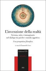 L'invenzione della realtà. Scienza, mito e immaginario nel dialogo tra psiche e mondo oggettivo. Una prospettiva filosofica