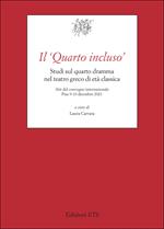 Il «Quarto incluso». Studi sul quarto dramma nel teatro greco di età classica. Atti del Convegno Internazionale (Pisa, 9-10 dicembre 2021)