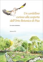 Un cardellino curioso alla scoperta dell'Orto botanico di Pisa. La parte moderna