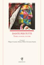 Dante per tutti. Tempi, luoghi, culture