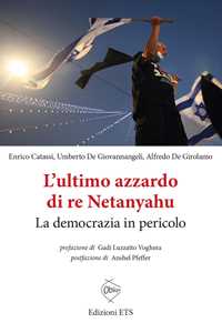 Libro L'ultimo azzardo di re Netanyahu. La democrazia in in pericolo Enrico Catassi Umberto De Giovannangeli Alfredo De Girolamo