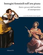 Immagini femminili nell'arte pisana. Storie e percorsi dall'antichità al contemporaneo. Ediz. illustrata