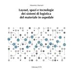 Layout, spazi e tecnologie dei sistemi di logistica del materiale in ospedale