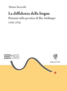 Libro La diffidenza della lingua. Percorsi nella po-etica di Ilse Aichinger (1945-1976) Matteo Iacovella