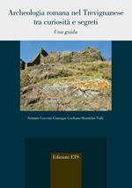 Archeologia romana nel trevignanese tra curiosità e segreti. Una guida