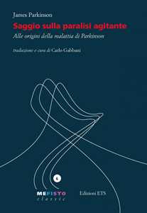 Libro Saggio sulla paralisi agitante. Alle origini della malattia di Parkinson James Parkinson