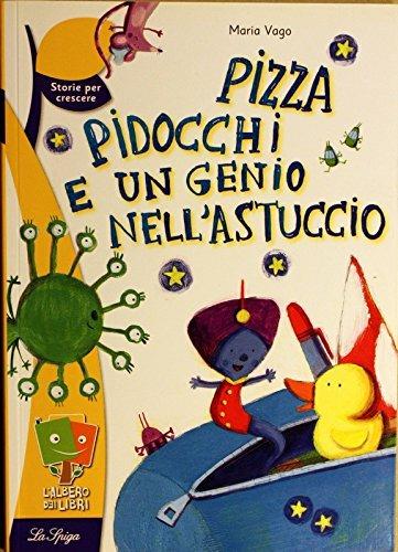 Pizza, pidocchi e un genio nell'astuccio - Maria Vago - copertina