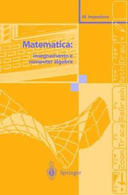 Matematica: insegnamento e computer algebra - Michele Impedovo - copertina