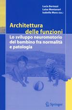 Architettura delle funzioni. Lo sviluppo neuromotorio del bambino fra normalità e patologia