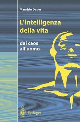 L' intelligenza della vita. Dal caos all'uomo - Maurizio Dapor - copertina