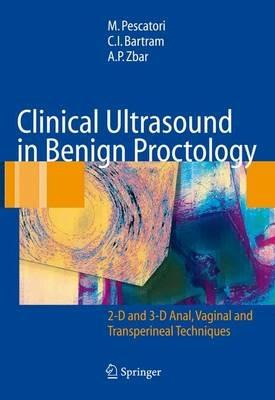 Clinical ultrasound in benign proctology. 2-D and 3-D anal, vaginal and transperineal techniques - Mario Pescatori,Clive I. Bartram,Andrew P. Zbar - copertina