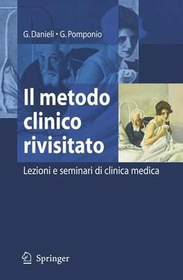 Il metodo clinico rivisitato: lezioni e seminari di clinica medica - Giovanni Danieli,Giovanni Pomponio - copertina