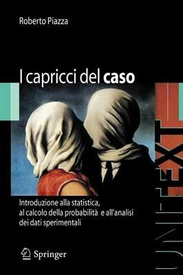 I capricci del caso. Introduzione alla statistica, al calcolo della probabilità e all'analisi dei dati sperimentali - Roberto Piazza - copertina