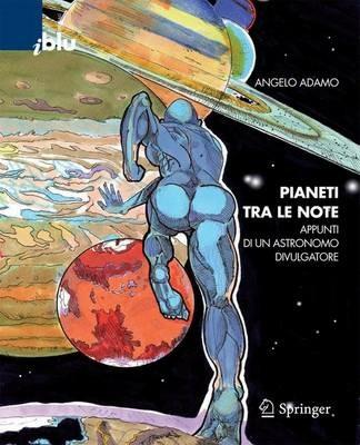 Pianeti tra le note. Appunti di un astronomo divulgatore - Angelo Adamo - copertina