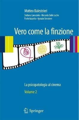 Vero come la finzione. La psicopatologia al cinema. Vol. 2 - Matteo Balestrieri - copertina