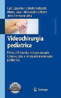 Videochirurgia pediatrica. Principi di tecnica in laparoscopia, toracoscopia e retroperitoneoscopia pediatrica. Con DVD - Ciro Esposito,Celeste Hollands,Mario Lima - copertina