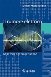 Il rumore elettrico. Dalla fisica alla progettazione - Giovanni V. Pallottino - copertina