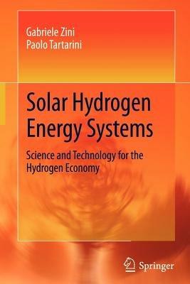 Solar hydrogen energy systems. Science and technology for the hydrogen economy - Gabriele Zini,Paolo Tartarini - copertina