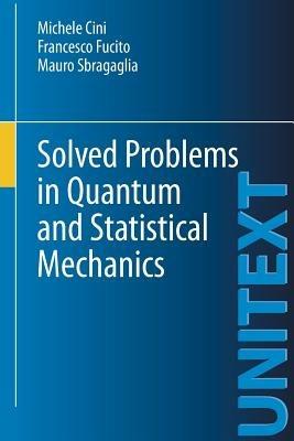 Solved problems in quantum and statistical mechanics - Michele Cini,Francesco Fucito,Mauro Sbragaglia - copertina