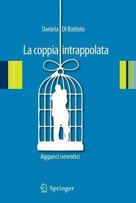 La coppia intrappolata. Agganci nevrotici - Daniela Di Battista - copertina