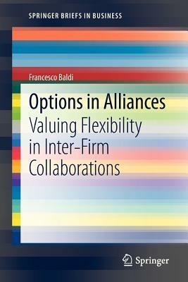 Options in alliances. Valuing flexibility in inter-firm collaborations - Francesco Baldi - copertina