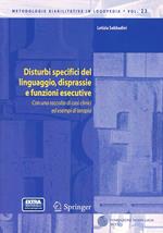 Disturbi specifici del linguaggio, disprassie e funzioni esecutive. Con una raccolta di casi clinici ed esempi di terapia