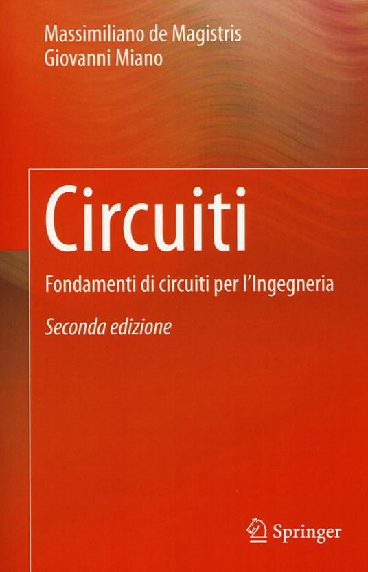 Circuiti. Fondamenti di circuiti per l'ingegneria - Massimiliano De Magistris,Giovanni Miano - copertina